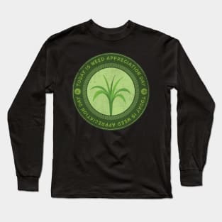 Today is Weed Appreciation Day Long Sleeve T-Shirt